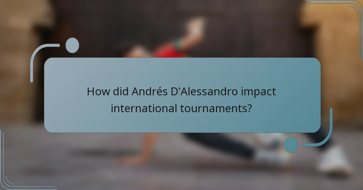 How did Andrés D'Alessandro impact international tournaments?
