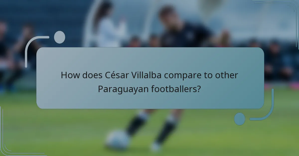 How does César Villalba compare to other Paraguayan footballers?