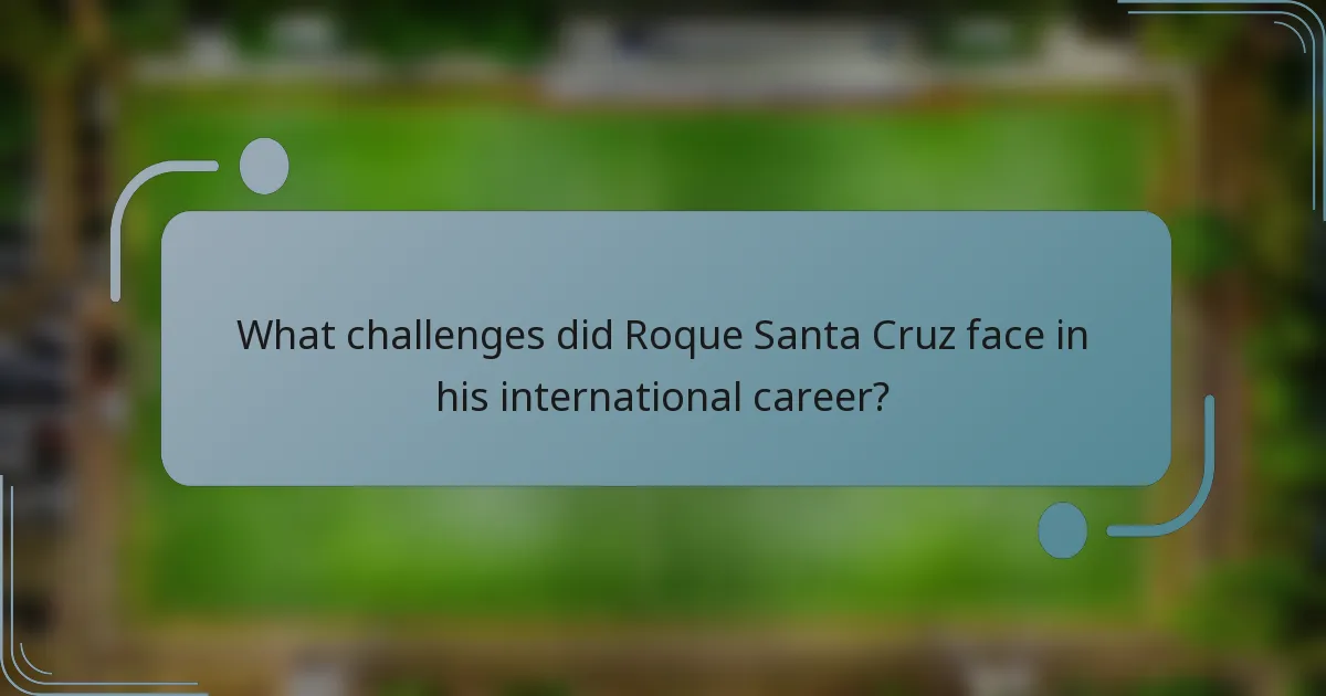What challenges did Roque Santa Cruz face in his international career?