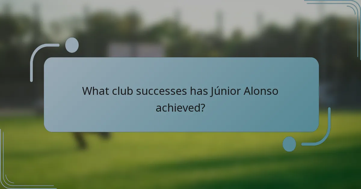 What club successes has Júnior Alonso achieved?