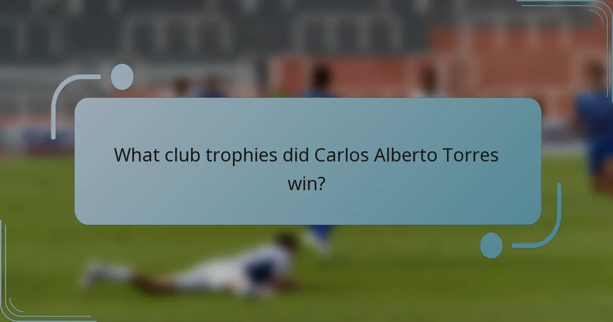 What club trophies did Carlos Alberto Torres win?