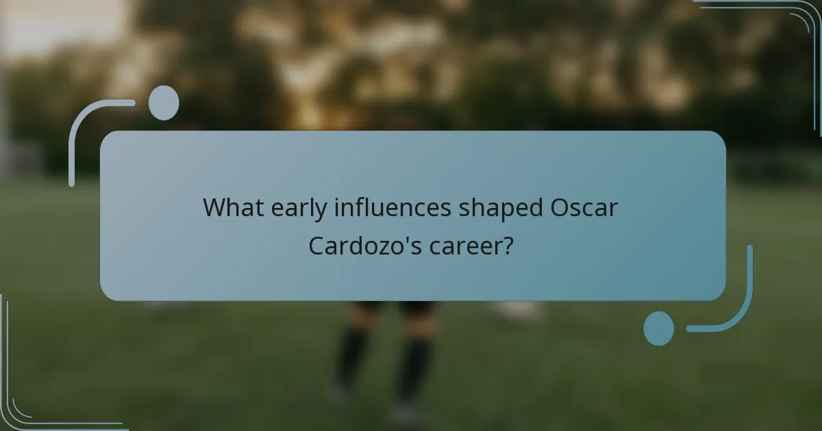 What early influences shaped Oscar Cardozo's career?