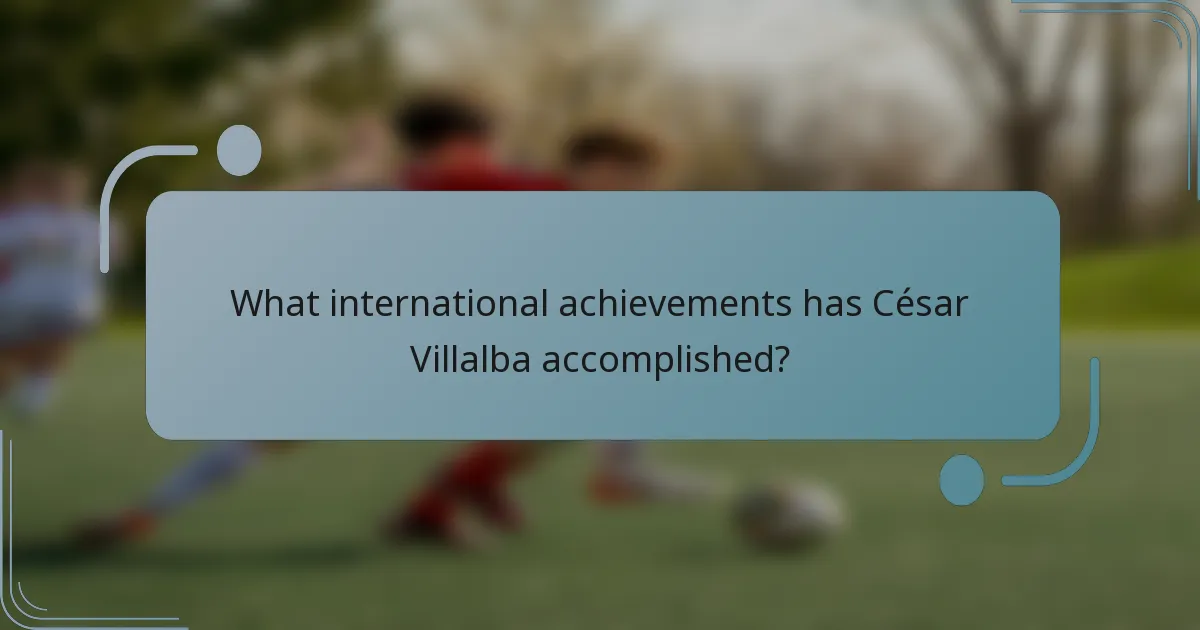 What international achievements has César Villalba accomplished?
