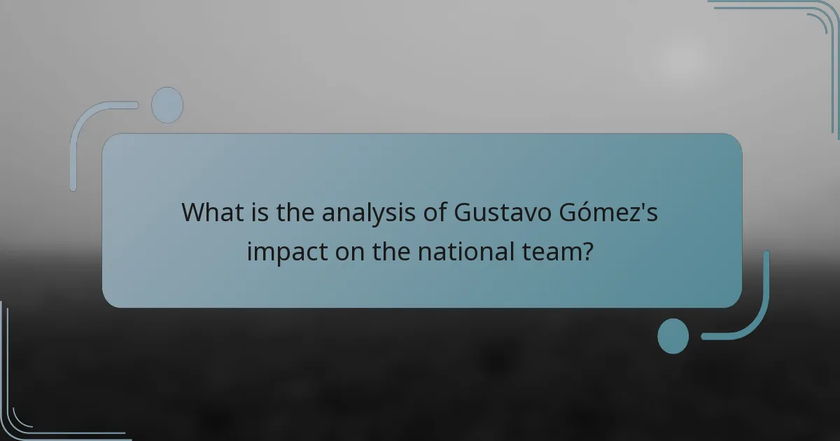 What is the analysis of Gustavo Gómez's impact on the national team?