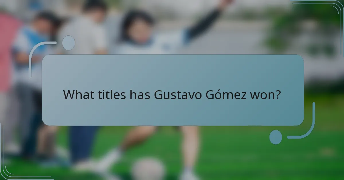 What titles has Gustavo Gómez won?
