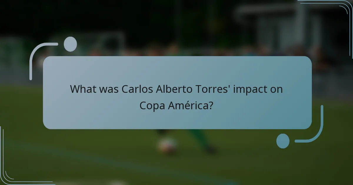 What was Carlos Alberto Torres' impact on Copa América?