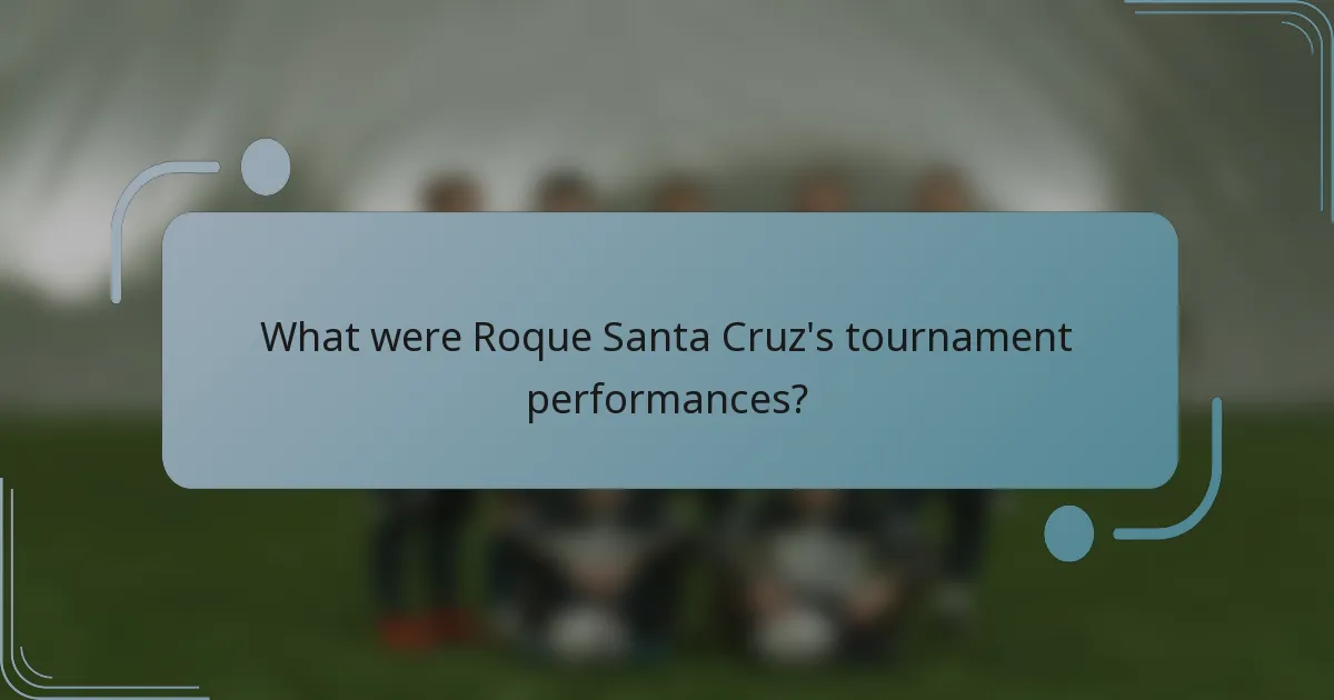 What were Roque Santa Cruz's tournament performances?